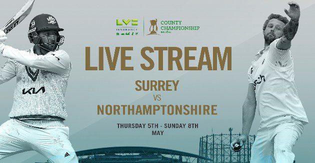 Live Stream: Surrey v Northamptonshire (Day 1)