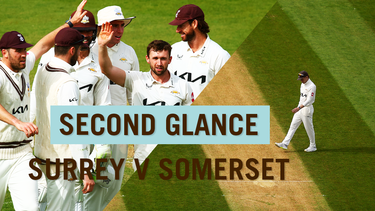 Second Glance: Surrey v Somerset